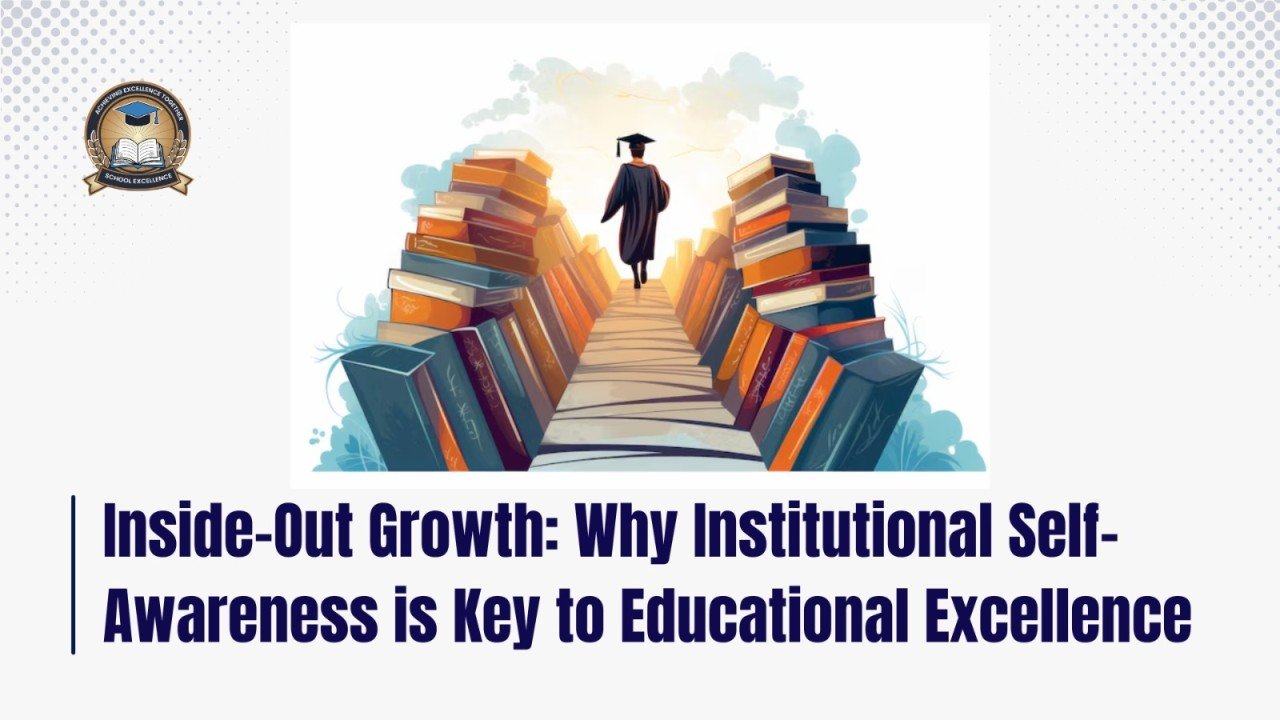 Inside-Out Growth: Why Institutional Self-Awareness is Key to Educational Excellence