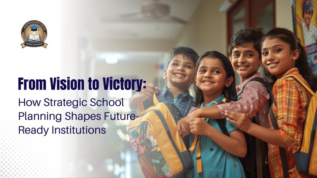 From Vision to Victory: How Strategic School Planning Shapes Future-Ready Institutions