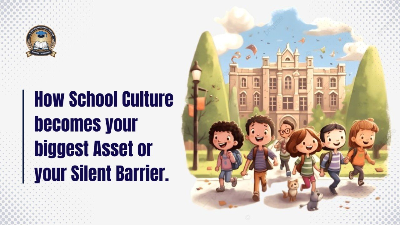 How School Culture Becomes Your Biggest Asset or Your Silent Barrier