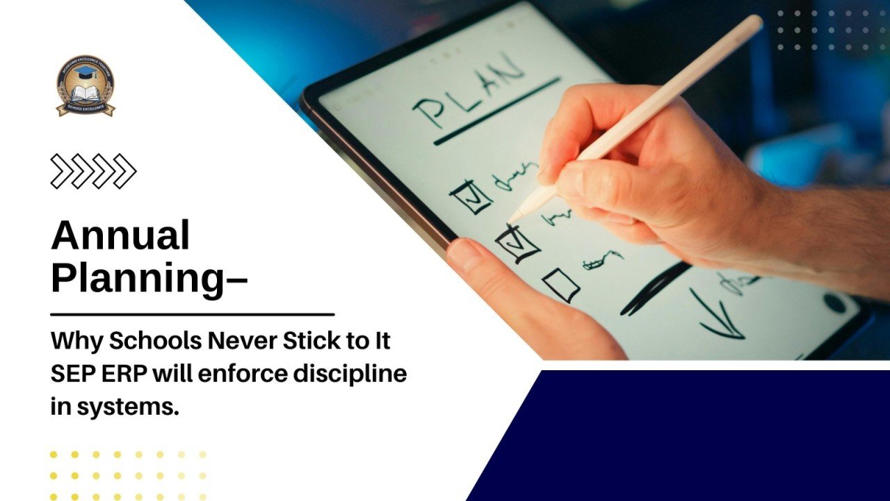 Annual Planning- Why Schools Never Stick to It SEP ERP will enforce discipline in systems.