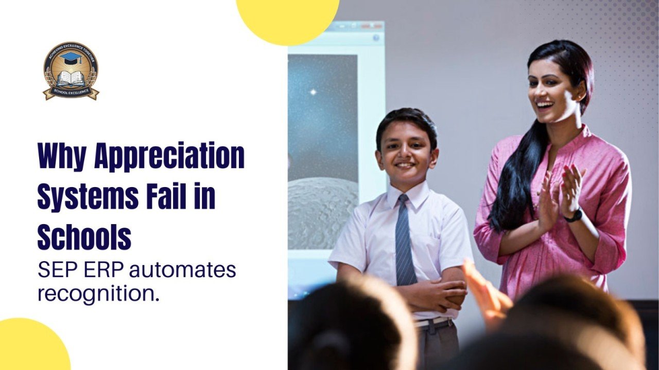 Why Appreciation Systems Fail in Schools: SEP ERP automates recognition.